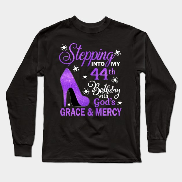 Stepping Into My 44th Birthday With God's Grace & Mercy Bday Long Sleeve T-Shirt by MaxACarter